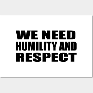 we need humility and respect Posters and Art